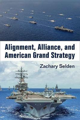 Alignment, Alliance, and American Grand Strategy(English, Hardcover, Selden Zachary Alan)