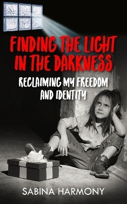 Finding the Light in the Darkness(English, Paperback, Harmony Sabina)
