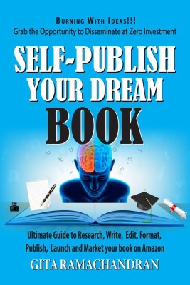 SELF -PUBLISH YOUR DREAM BOOK  - Ultimate Guide to Research, Write, Edit, Format, Publish, Launch and Market your book on Amazon(English, Paperback, Gita Ramachandran)