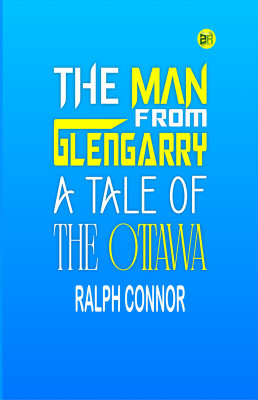 The Man from Glengarry: A Tale of the Ottawa(Paperback, Ralph Connor)