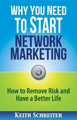Why You Need to Start Network Marketing(English, Paperback, Schreiter Keith)