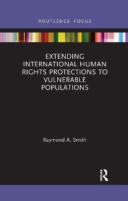 Extending International Human Rights Protections to Vulnerable Populations(English, Paperback, Smith Raymond A.)