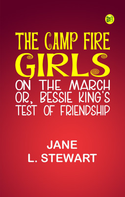 The Camp Fire Girls on the March; Or, Bessie King's Test of Friendship(Paperback, Jane L. Stewart)