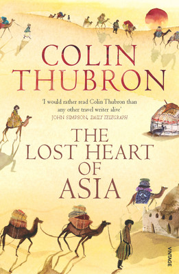 The Lost Heart of Asia(English, Paperback, Thubron Colin)
