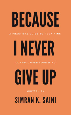 Because I Never Give Up(Paperback, Simran K. Saini)