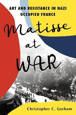 Matisse at War(English, Hardcover, Gorham Christopher C.)