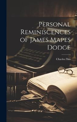 Personal Reminiscences of James Mapes Dodge(English, Hardcover, Piez Charles)