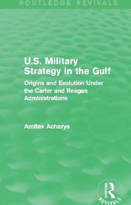 U.S. Military Strategy in the Gulf (Routledge Revivals)(English, Paperback, Acharya Amitav)