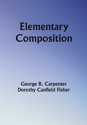 Elementary Composition(Paperback, George R. Carpenter, Dorothy Canfield Fisher)