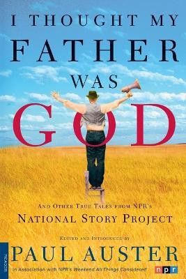 I Thought My Father Was God and Other True Tales from Npr's National Story Project(English, Paperback, Auster Paul)