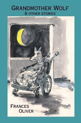 Grandmother Wolf and Other Stories(English, Paperback, Frances Oliver)