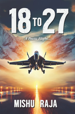 18 to 27- A Poetic Flight(Paperback, Mishu Raja)