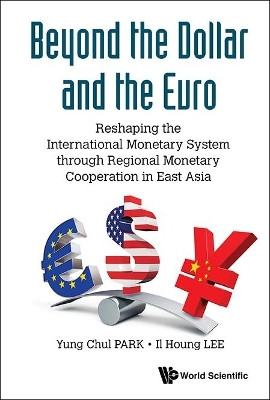 Beyond The Dollar And The Euro: Reshaping The International Monetary System Through Regional Monetary Cooperation In East Asia(English, Hardcover, Park Yung Chul)