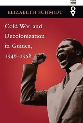 Cold War and Decolonization in Guinea, 1946-1958(English, Paperback, Schmidt Elizabeth)