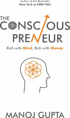 The Consciouspreneur : Rich with Mind, Rich with Money(Paperback, Manoj Gupta)