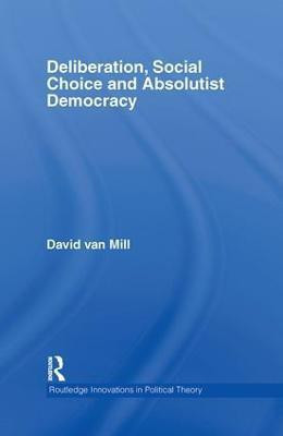 Deliberation, Social Choice and Absolutist Democracy(English, Hardcover, van Mill David)