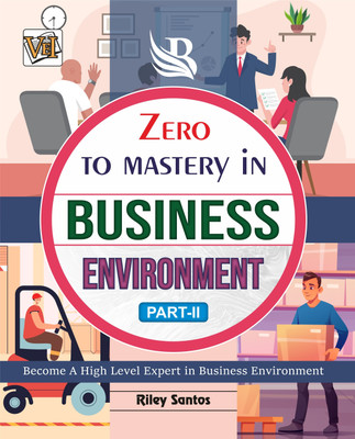 Zero To Mastery In Business Environment (Part-2)- One Of The Best Book To Become Zero To Hero In Business Environment, This Amazing Book Covers A-Z Business Environment Concepts, 2024 Latest Edition(Paperback, Riley Santos)
