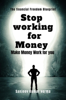 Stop Working for Money(English, Paperback, Sanjeev Kumar Verma)