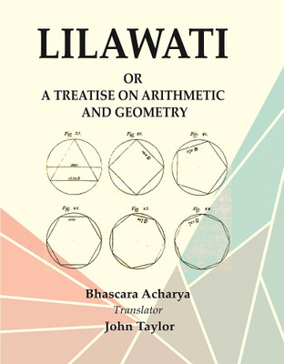 Lilawati : or a Treatise on Arithmetic and Geometry [Hardcover](Hardcover, Bhascara Acharya, Translator : John Taylor)
