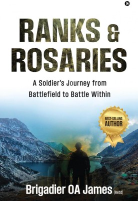 Ranks and Rosaries  - A Soldier's Journey from Battlefield to Battle Within(English, Paperback, Brigadier OA James (Retd))