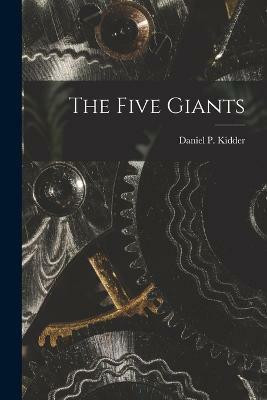 The Five Giants(English, Paperback, Daniel P (Daniel Parish) Kidder)
