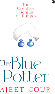The Blue Potter: The Creative Genius of Punjab(Hardcover, Ajeet Cour)