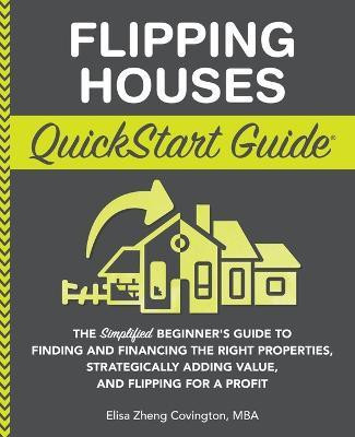 Flipping Houses QuickStart Guide(English, Paperback, Covington Elisa Zheng)