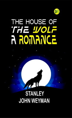 The House of the Wolf: A Romance(Paperback, Stanley Weyman)
