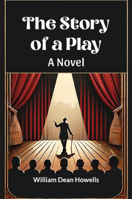 The Story of a Play A Novel(English, Paperback, Howells William Dean)