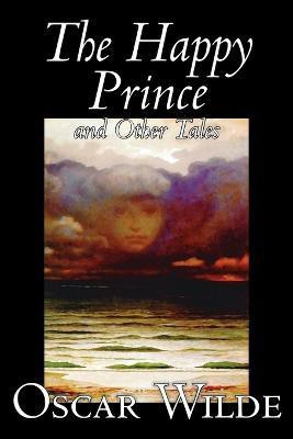 The Happy Prince and Other Tales by Oscar Wilde, Fiction, Literary, Classics(English, Paperback, Wilde Oscar Monsieur)