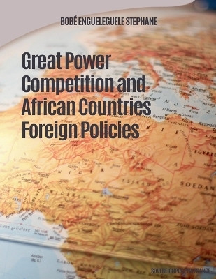 Great Power Competition and African Countries Foreign Policies(English, Paperback, Stephane Bobe Engueleguele)