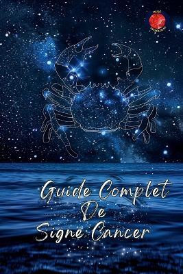 Guide Complet De Signe Cancer(French, Paperback, Rubi Alina)
