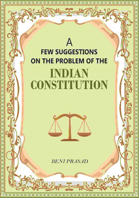 A Few suggestions on the problem of the Indian Constitution [Hardcover](Hardcover, Beni Prasad)
