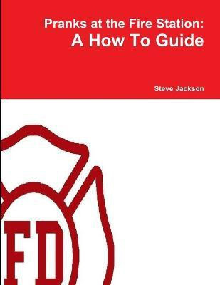 Pranks at the Fire Station: A How To Guide(English, Paperback, Jackson Steve)