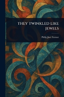 They Twinkled Like Jewels(English, Paperback, Farmer Philip Jose)