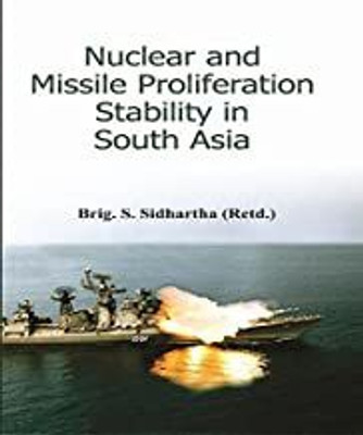 Nuclear and Missile Proliferation Stability in South Asia(Hardcover, Brig. S. Sidhartha (Retd.))