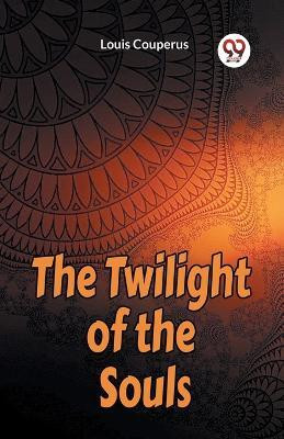 The Twilight of the Souls (Edition2023)(English, Paperback, Couperus Louis)