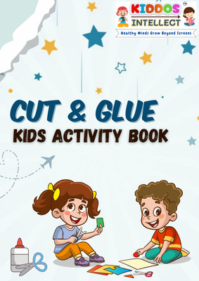 Kiddos Intellect Presents Cut & Glue Activity Book | For Kids Age 3+ | Hands-On Learning with Creative Arts & Crafts | Perfect for Skill Development, Focus, and Fun Playtime for Preschoolers!(Paperback, Kiddos Intellect)