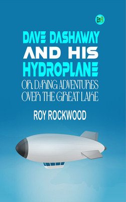 Dave Dashaway and His Hydroplane; Or, Daring Adventures over the Great Lake(Paperback, Roy Rockwood)