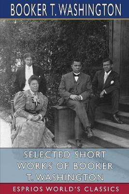 Selected Short Works of Booker T. Washington (Esprios Classics)(English, Paperback, Washington Booker T)