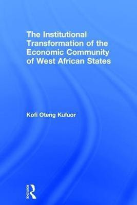 The Institutional Transformation of the Economic Community of West African States(English, Hardcover, Kufuor Kofi Oteng)