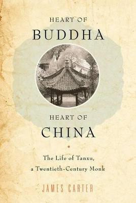 Heart of Buddha, Heart of China  - The Life of Tanxu, a Twentieth - Century Monk(English, Paperback, Carter James)