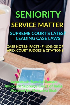 SENIORITY- SERVICE MATTER- SUPREME COURT’S LATEST LEADING CASE LAWS(English, Paperback, Jayprakash Bansilal Somani)