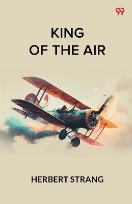 King Of The AirOr, To Morocco On An Aeroplane (Edition1)(English, Paperback, Strang Herbert)