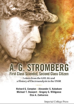 A. G. Stromberg - First Class Scientist, Second Class Citizen: Letters From The Gulag And A History Of Electroanalysis In The Ussr(English, Hardcover, Compton Richard Guy)