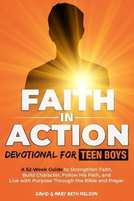 Faith in Action -- Devotional for Teen Boys(English, Paperback, Nelson David, Mary Beth)