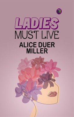 Ladies Must Live(Paperback, Alice Duer Miller)