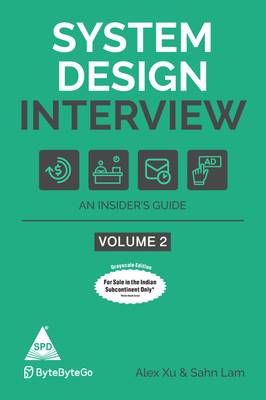 System Design Interview: An insider's Guide – Volume 2 (Greyscale Indian Edition)