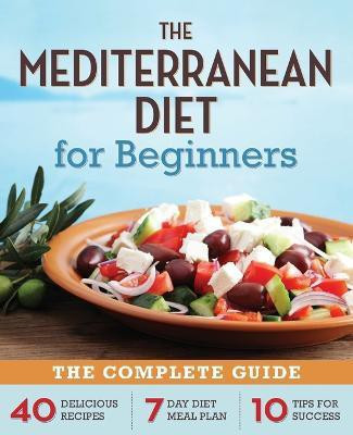 The Mediterranean Diet for Beginners  - The Complete Guide - 40 Delicious Recipes, 7-Day Diet Meal Plan, and 10 Tips for Success(English, Paperback, Publishing Callisto)