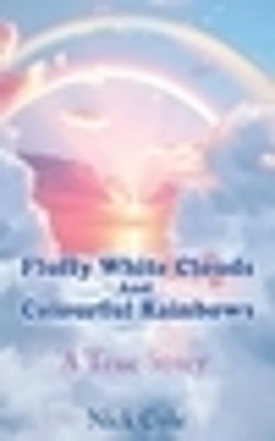 Fluffy White Clouds and Colourful Rainbows(English, Paperback, Cole Nick)
